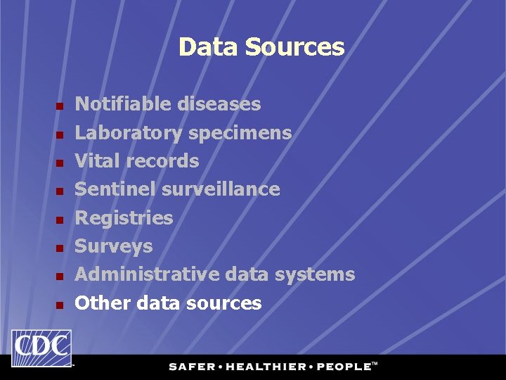 Data Sources n n n n Notifiable diseases Laboratory specimens Vital records Sentinel surveillance