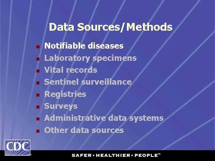 Data Sources/Methods n n n n Notifiable diseases Laboratory specimens Vital records Sentinel surveillance