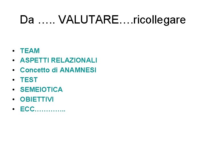 Da …. . VALUTARE…. ricollegare • • TEAM ASPETTI RELAZIONALI Concetto di ANAMNESI TEST