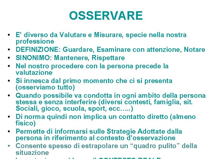 OSSERVARE • E’ diverso da Valutare e Misurare, specie nella nostra professione • DEFINIZIONE: