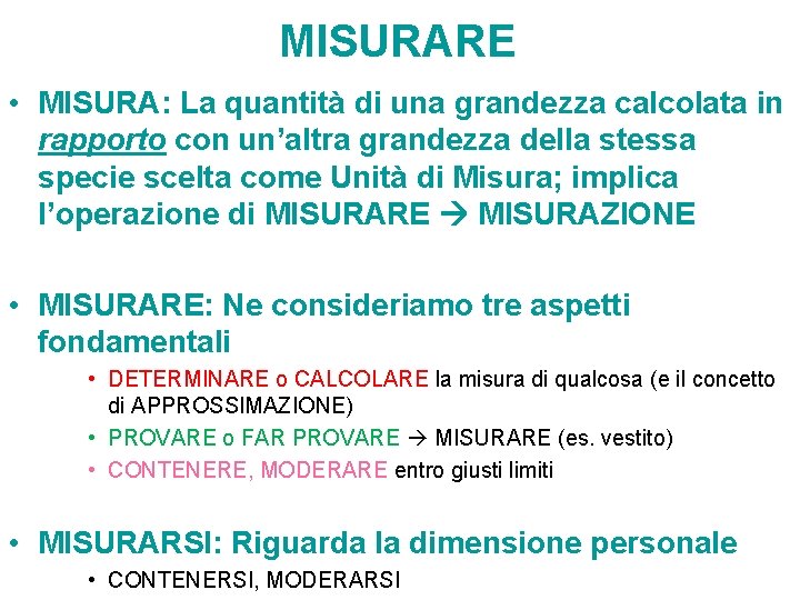 MISURARE • MISURA: La quantità di una grandezza calcolata in rapporto con un’altra grandezza