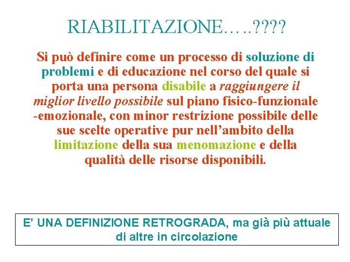 RIABILITAZIONE…. . ? ? Si può definire come un processo di soluzione di problemi