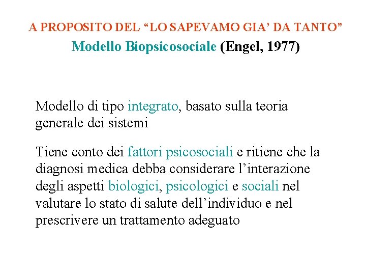 A PROPOSITO DEL “LO SAPEVAMO GIA’ DA TANTO” Modello Biopsicosociale (Engel, 1977) Modello di