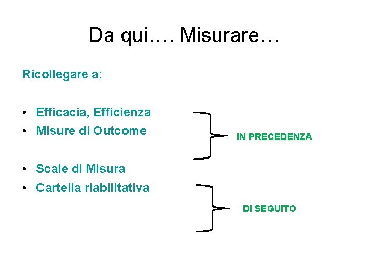 Da qui…. Misurare… Ricollegare a: • Efficacia, Efficienza • Misure di Outcome IN PRECEDENZA