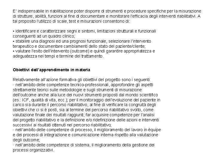 E’ indispensabile in riabilitazione poter disporre di strumenti e procedure specifiche per la misurazione