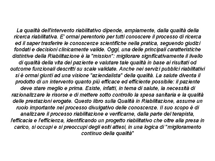 La qualità dell'intervento riabilitativo dipende, ampiamente, dalla qualità della ricerca riabilitativa. E' ormai perentorio