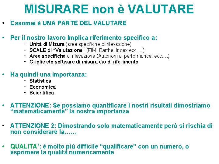 MISURARE non è VALUTARE • Casomai è UNA PARTE DEL VALUTARE • Per il