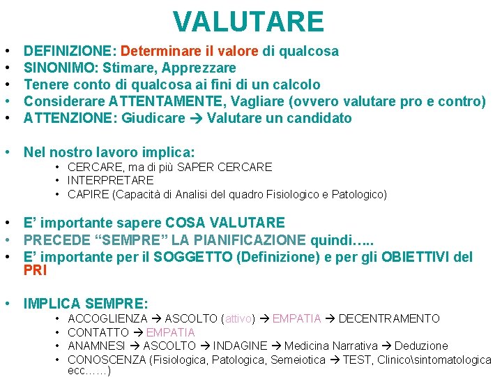 VALUTARE • • • DEFINIZIONE: Determinare il valore di qualcosa SINONIMO: Stimare, Apprezzare Tenere