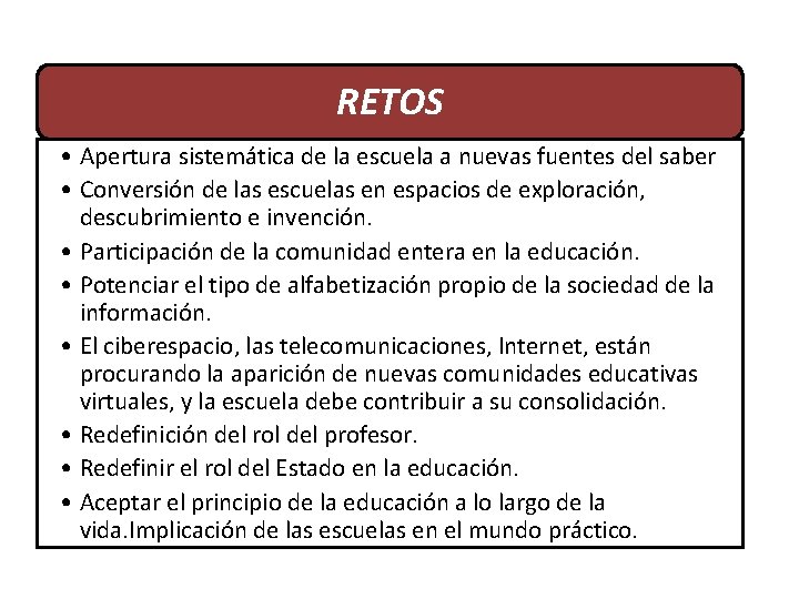 RETOS • Apertura sistemática de la escuela a nuevas fuentes del saber • Conversión