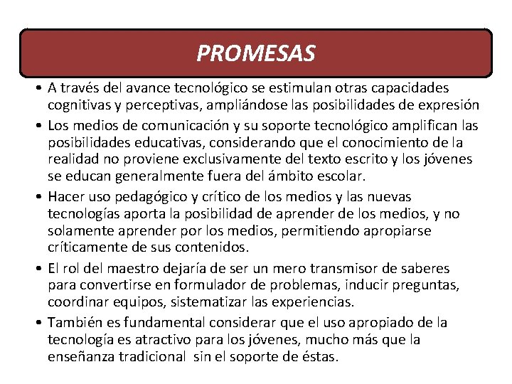 PROMESAS • A través del avance tecnológico se estimulan otras capacidades cognitivas y perceptivas,