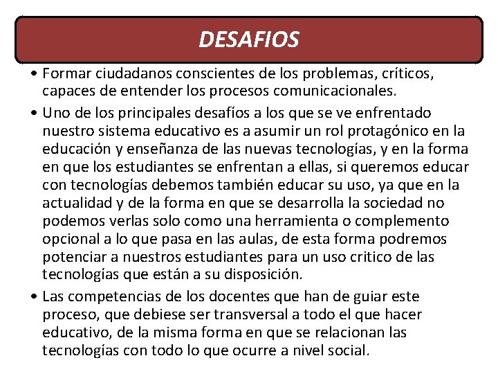 DESAFIOS • Formar ciudadanos conscientes de los problemas, críticos, capaces de entender los procesos