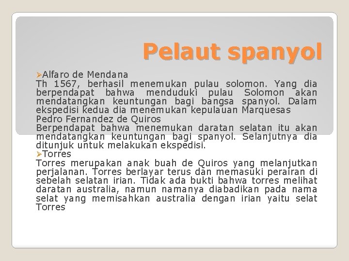 Pelaut spanyol ØAlfaro de Mendana Th 1567, berhasil menemukan pulau solomon. Yang dia berpendapat