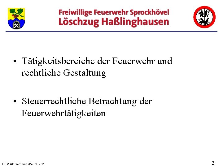  • Tätigkeitsbereiche der Feuerwehr und rechtliche Gestaltung • Steuerrechtliche Betrachtung der Feuerwehrtätigkeiten UBM