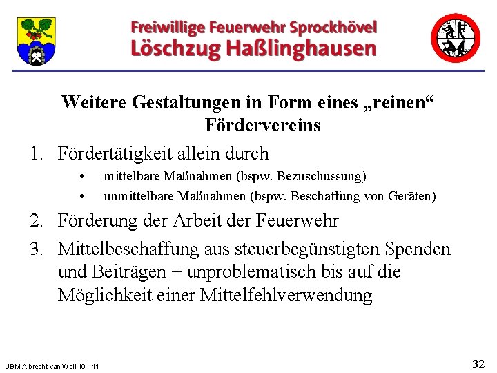 Weitere Gestaltungen in Form eines „reinen“ Fördervereins 1. Fördertätigkeit allein durch • • mittelbare