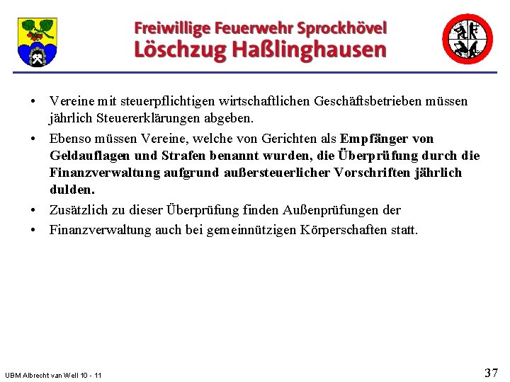  • Vereine mit steuerpflichtigen wirtschaftlichen Geschäftsbetrieben müssen jährlich Steuererklärungen abgeben. • Ebenso müssen