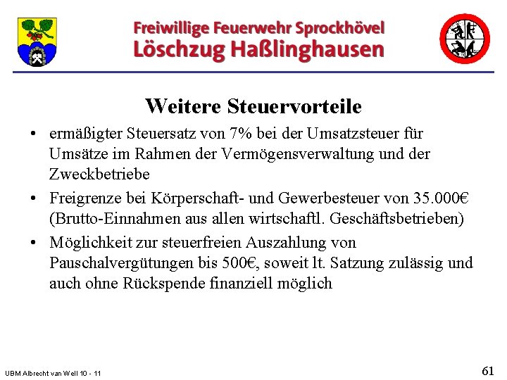 Weitere Steuervorteile • ermäßigter Steuersatz von 7% bei der Umsatzsteuer für Umsätze im Rahmen