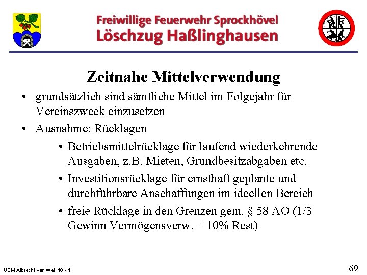 Zeitnahe Mittelverwendung • grundsätzlich sind sämtliche Mittel im Folgejahr für Vereinszweck einzusetzen • Ausnahme: