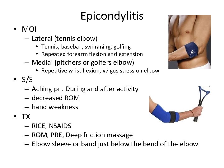 Epicondylitis • MOI – Lateral (tennis elbow) • Tennis, baseball, swimming, golfing • Repeated