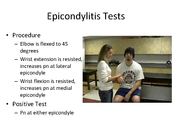 Epicondylitis Tests • Procedure – Elbow is flexed to 45 degrees – Wrist extension
