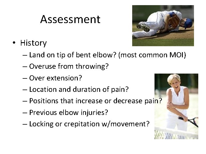 Assessment • History – Land on tip of bent elbow? (most common MOI) –