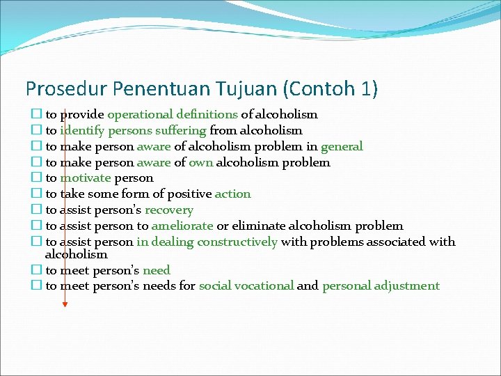 Prosedur Penentuan Tujuan (Contoh 1) � to provide operational definitions of alcoholism � to