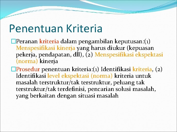 Penentuan Kriteria �Peranan kriteria dalam pengambilan keputusan: (1) Menspesifikasi kinerja yang harus diukur (kepuasan