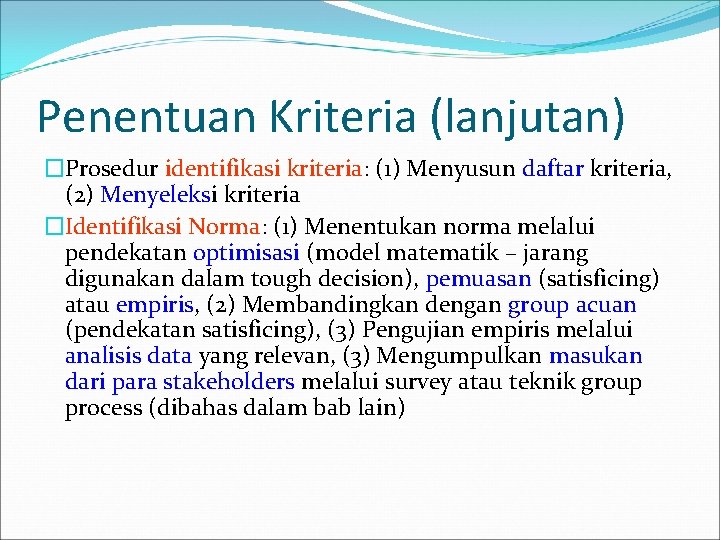 Penentuan Kriteria (lanjutan) �Prosedur identifikasi kriteria: (1) Menyusun daftar kriteria, (2) Menyeleksi kriteria �Identifikasi