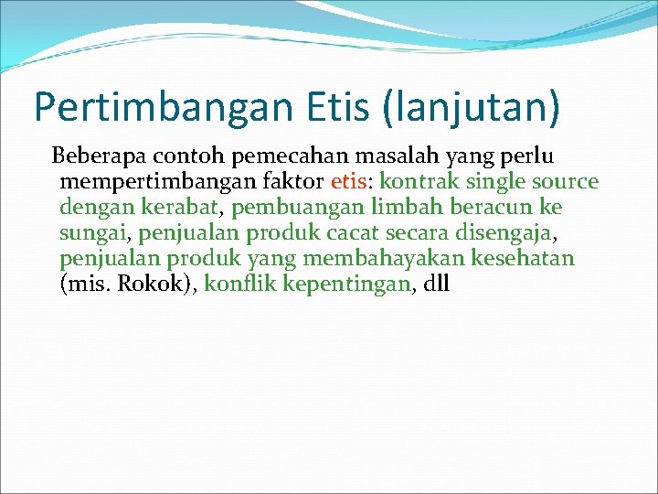 Pertimbangan Etis (lanjutan) Beberapa contoh pemecahan masalah yang perlu mempertimbangan faktor etis: kontrak single
