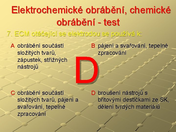  Elektrochemické obrábění, chemické obrábění - test 7. ECM otáčející se elektrodou se používá