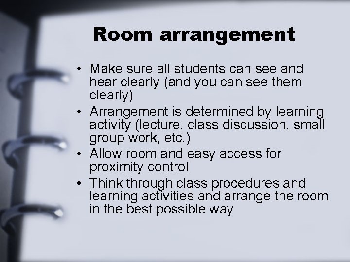 Room arrangement • Make sure all students can see and hear clearly (and you