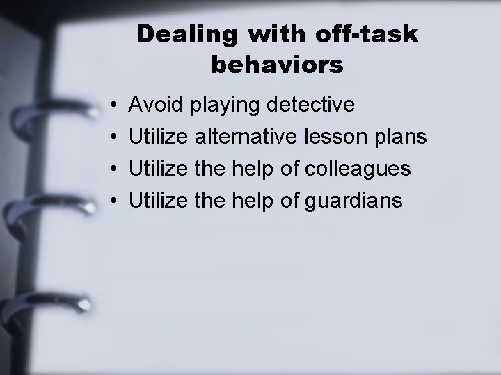Dealing with off-task behaviors • • Avoid playing detective Utilize alternative lesson plans Utilize