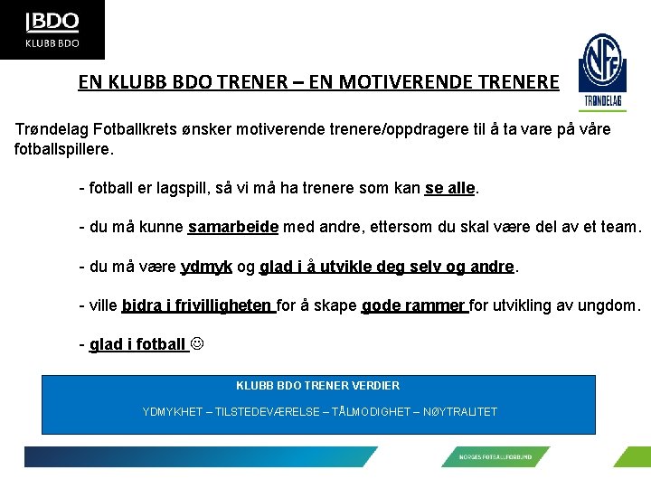 EN KLUBB BDO TRENER – EN MOTIVERENDE TRENERE Trøndelag Fotballkrets ønsker motiverende trenere/oppdragere til