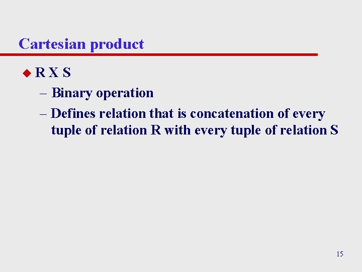 Cartesian product u. R XS – Binary operation – Defines relation that is concatenation