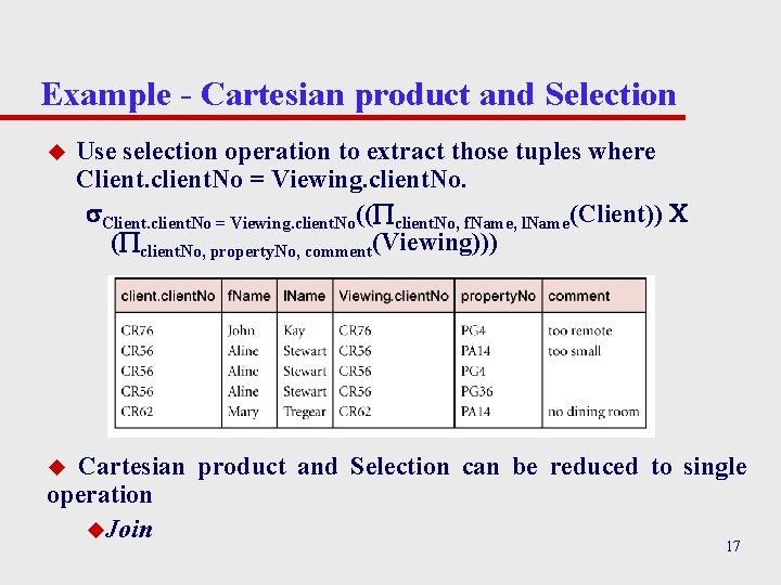 Example - Cartesian product and Selection u Use selection operation to extract those tuples Example - Cartesian product and Selection u Use selection operation to extract those tuples