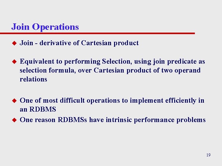 Join Operations u Join - derivative of Cartesian product u Equivalent to performing Selection, Join Operations u Join - derivative of Cartesian product u Equivalent to performing Selection,