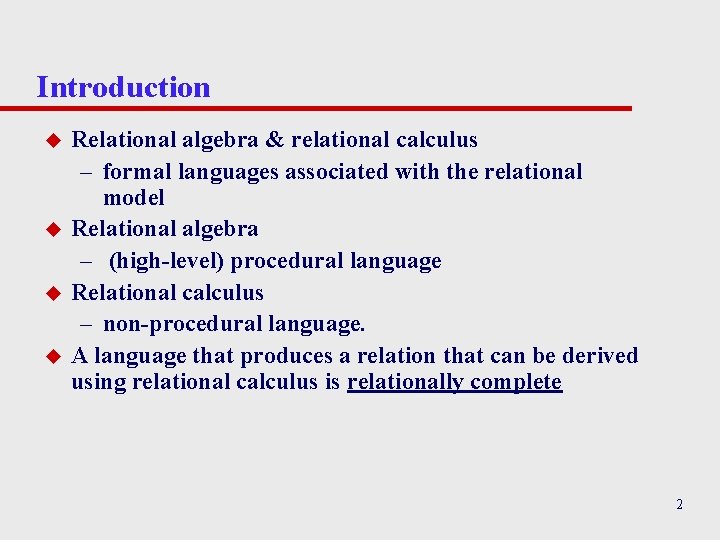 Introduction u u Relational algebra & relational calculus – formal languages associated with the