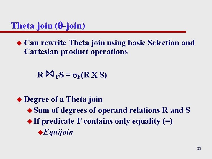 Theta join ( -join) u Can rewrite Theta join using basic Selection and Cartesian