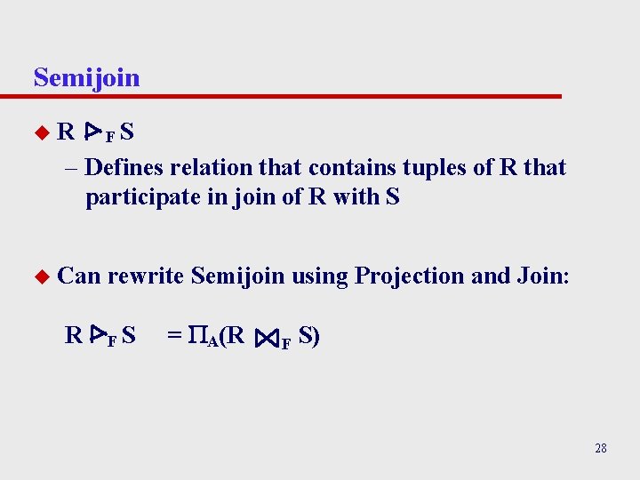 Semijoin u. R FS – Defines relation that contains tuples of R that participate Semijoin u. R FS – Defines relation that contains tuples of R that participate