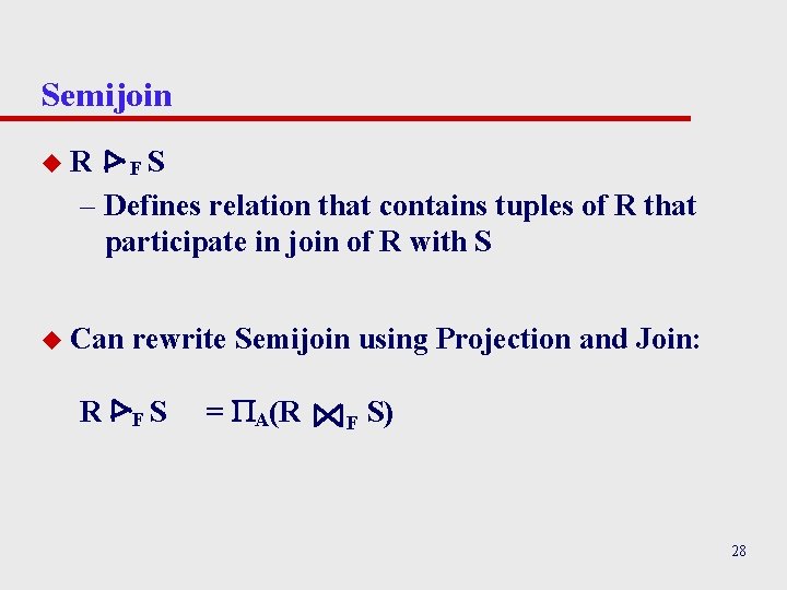 Semijoin u. R FS – Defines relation that contains tuples of R that participate