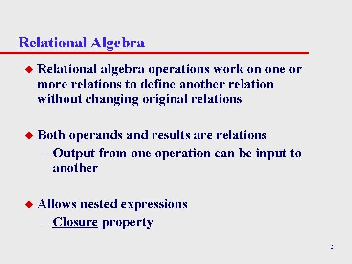 Relational Algebra u Relational algebra operations work on one or more relations to define Relational Algebra u Relational algebra operations work on one or more relations to define