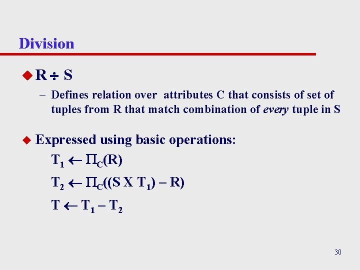 Division u. R S – Defines relation over attributes C that consists of set Division u. R S – Defines relation over attributes C that consists of set