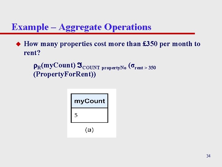 Example – Aggregate Operations u How many properties cost more than £ 350 per