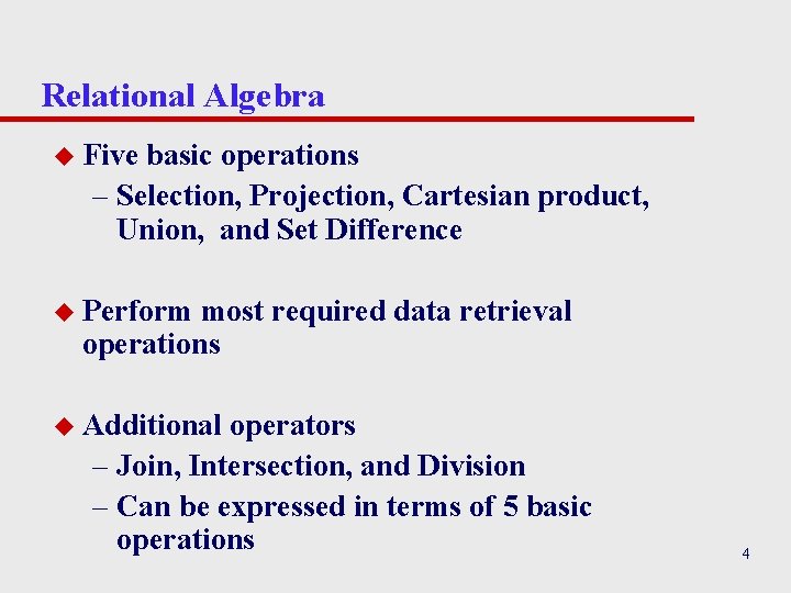 Relational Algebra u Five basic operations – Selection, Projection, Cartesian product, Union, and Set Relational Algebra u Five basic operations – Selection, Projection, Cartesian product, Union, and Set