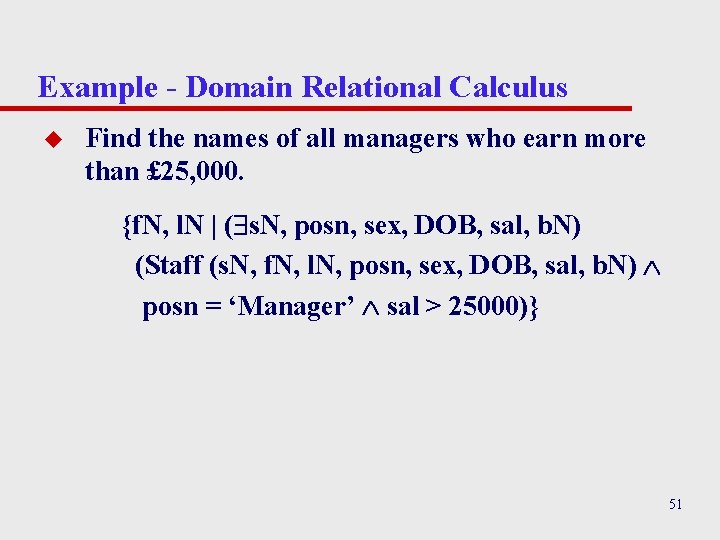 Example - Domain Relational Calculus u Find the names of all managers who earn