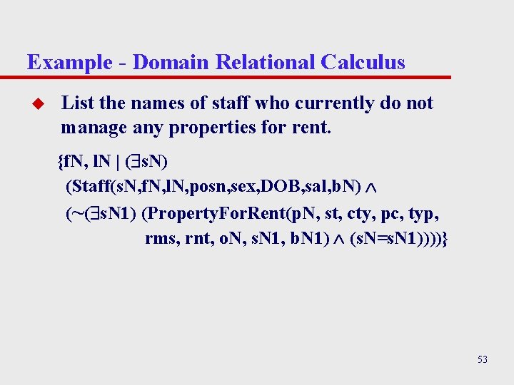 Example - Domain Relational Calculus u List the names of staff who currently do