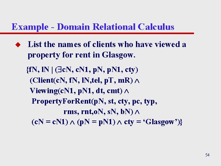 Example - Domain Relational Calculus u List the names of clients who have viewed