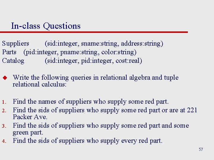 In-class Questions Suppliers (sid: integer, sname: string, address: string) Parts (pid: integer, pname: string,