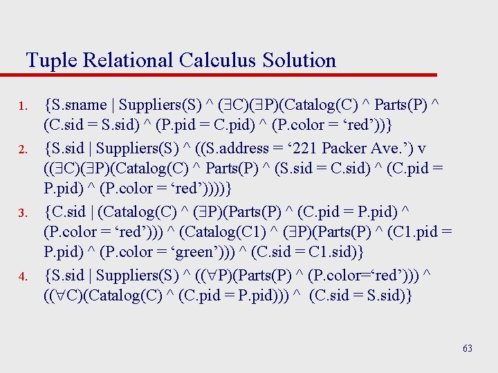Tuple Relational Calculus Solution 1. 2. 3. 4. {S. sname | Suppliers(S) ^ (