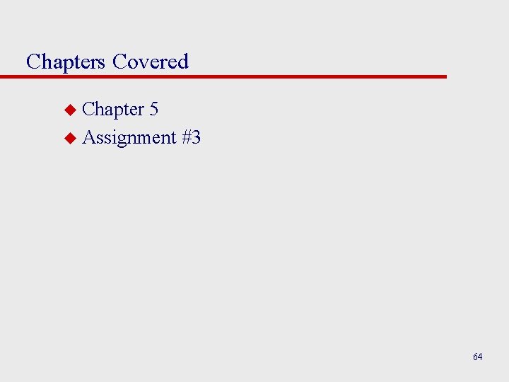 Chapters Covered u Chapter 5 u Assignment #3 64 Chapters Covered u Chapter 5 u Assignment #3 64