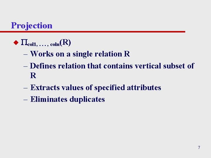 Projection u col 1, . . . , coln(R) – Works on a single